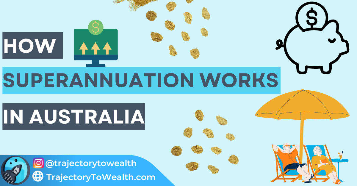 How Superannuation Works In Australia Trajectory To Wealth