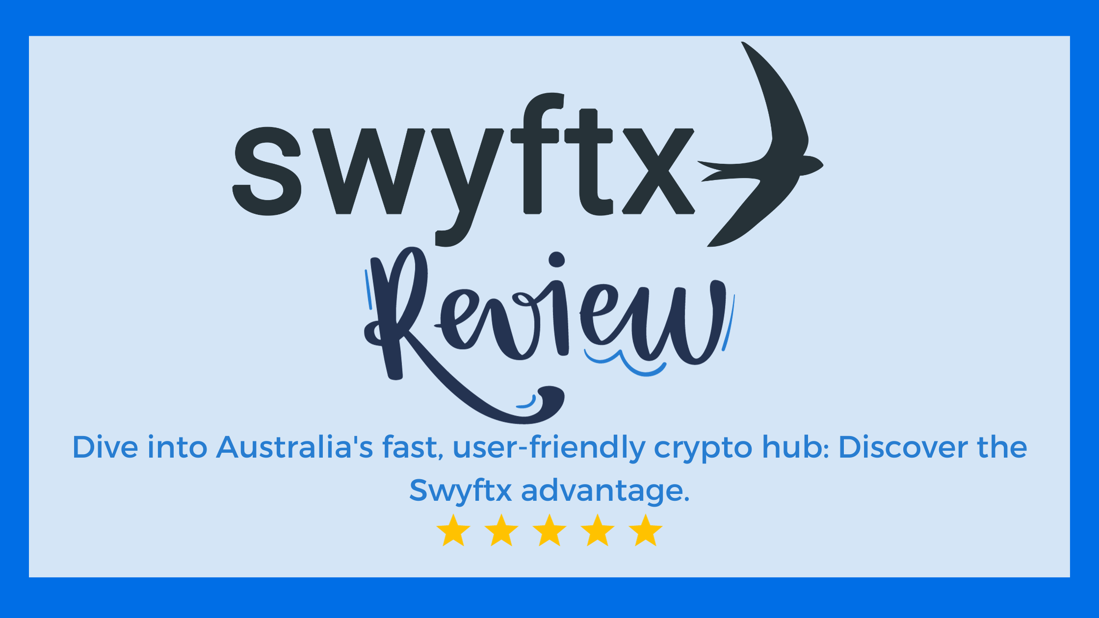 A graphic with the text "Swyftx Review" in bold letters on a blue background, accompanied by a stylized bird logo and five gold stars. Below the title is a tagline that reads: "Dive into Australia's fast, user-friendly crypto hub: Discover the Swyftx advantage.